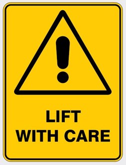 WARNING - LIFT WITH CARE SIGN